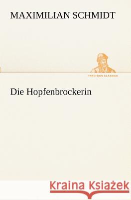 Die Hopfenbrockerin Schmidt, Maximilian 9783847236351 TREDITION CLASSICS