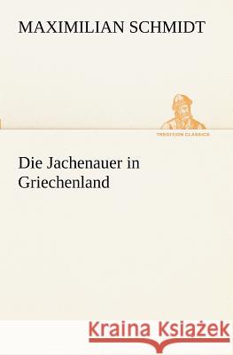 Die Jachenauer in Griechenland Schmidt, Maximilian 9783847236375 TREDITION CLASSICS