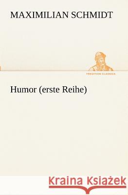 Humor (erste Reihe) Schmidt, Maximilian 9783847236399 TREDITION CLASSICS