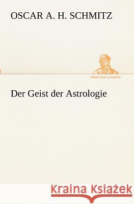 Der Geist der Astrologie Schmitz, Oscar A. H. 9783847236429 TREDITION CLASSICS