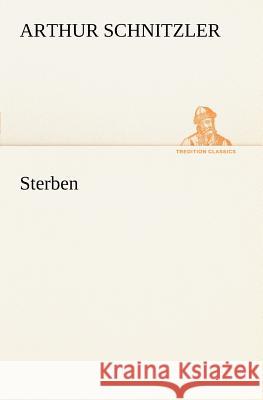 Sterben Schnitzler, Arthur 9783847236436 TREDITION CLASSICS