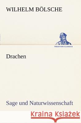 Drachen Wilhelm B Lsche, Wilhelm Bolsche 9783847236597 Tredition Classics