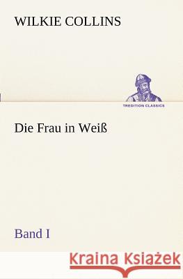 Die Frau in Weiß - Band I Collins, Wilkie 9783847236627