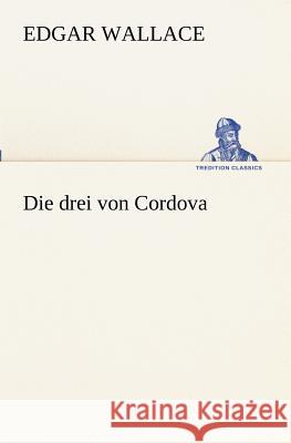 Die drei von Cordova Wallace, Edgar 9783847237198