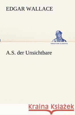 A.S. der Unsichtbare Wallace, Edgar 9783847237280 TREDITION CLASSICS