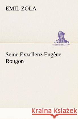 Seine Exzellenz Eugène Rougon Zola, Émile 9783847237495