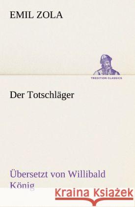 Der Totschläger (Ü: Willibald König) Zola, Émile 9783847237525