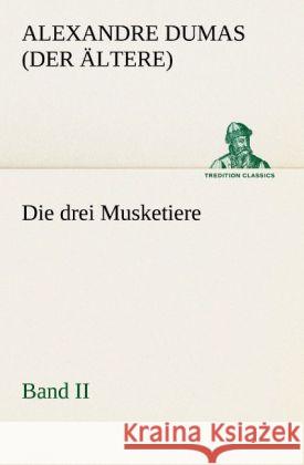 Die drei Musketiere - Band II Dumas, Alexandre, der Ältere 9783847237594 TREDITION CLASSICS