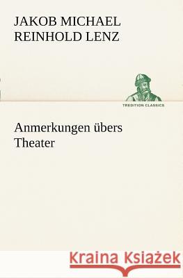 Anmerkungen übers Theater Lenz, Jakob M. R. 9783847237730