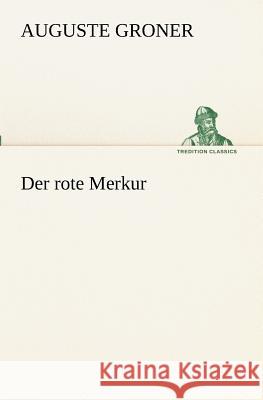 Der rote Merkur Groner, Auguste 9783847237785