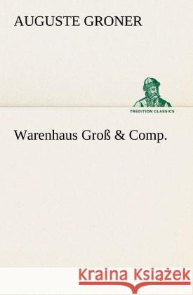 Warenhaus Groß & Comp. Groner, Auguste 9783847237792 TREDITION CLASSICS