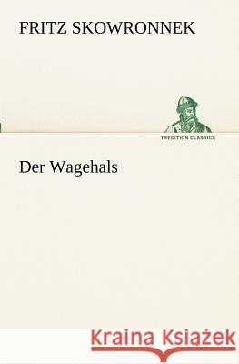 Der Wagehals Skowronnek, Fritz 9783847237822