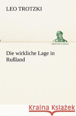 Die wirkliche Lage in Rußland Trotzki, Leo 9783847237846