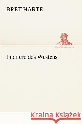 Pioniere des Westens Harte, Bret 9783847237921 TREDITION CLASSICS