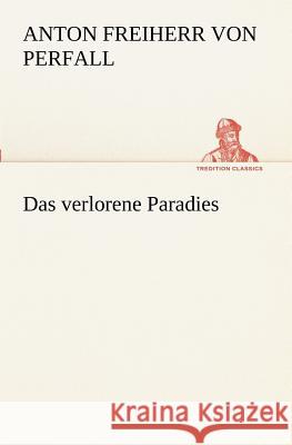 Das verlorene Paradies Perfall, Anton von 9783847238034