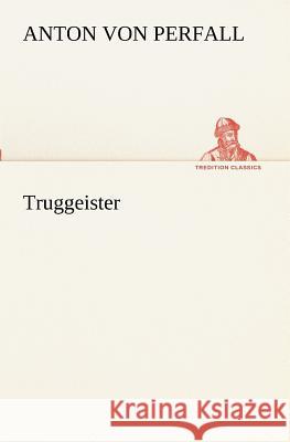 Truggeister Perfall, Anton von 9783847238058