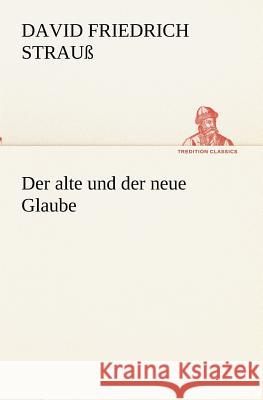 Der alte und der neue Glaube Strauß, David Fr. 9783847238072