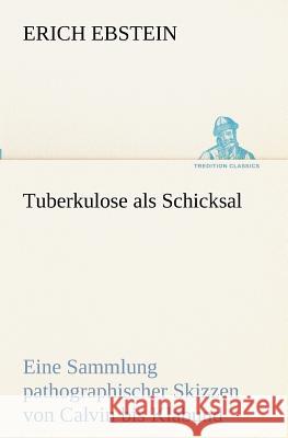 Tuberkulose als Schicksal Ebstein, Erich 9783847238140