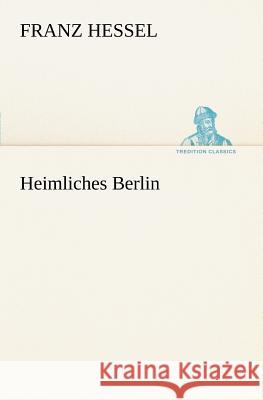 Heimliches Berlin Hessel, Franz 9783847238157