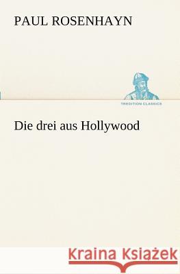 Die drei aus Hollywood Rosenhayn, Paul 9783847238171