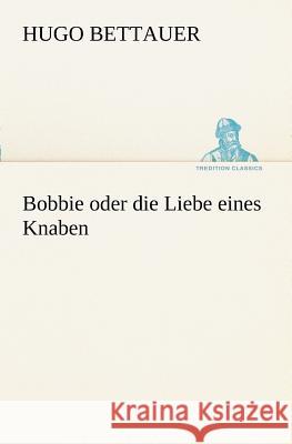 Bobbie oder die Liebe eines Knaben Bettauer, Hugo 9783847238201