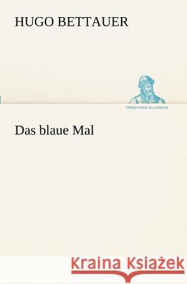 Das Blaue Mal Bettauer, Hugo 9783847238218 TREDITION CLASSICS