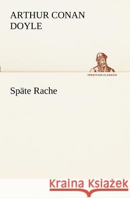 Späte Rache Doyle, Arthur Conan 9783847238485 TREDITION CLASSICS