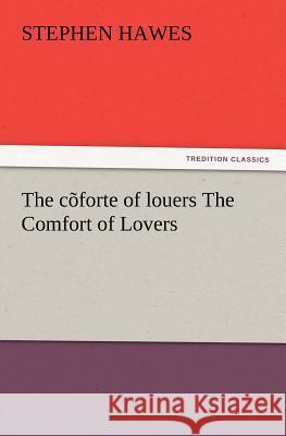 The C Forte of Louers the Comfort of Lovers Stephen Hawes 9783847238669