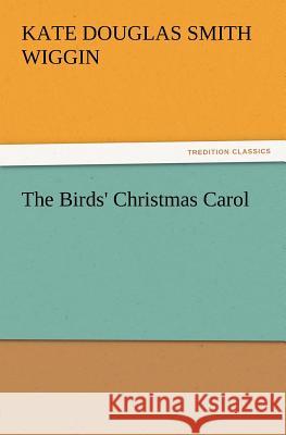 The Birds' Christmas Carol Kate Douglas Smith Wiggin 9783847238799