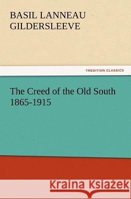 The Creed of the Old South 1865-1915 Basil L Gildersleeve 9783847238843