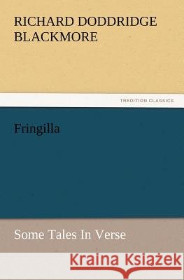 Fringilla: Some Tales in Verse R D Blackmore 9783847238928