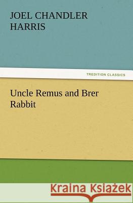 Uncle Remus and Brer Rabbit Joel Chandler Harris 9783847238935