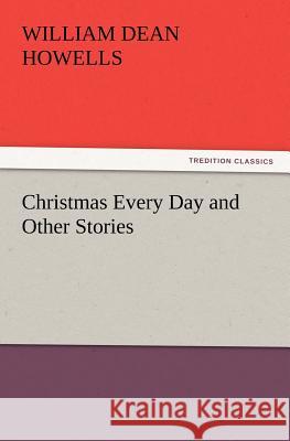 Christmas Every Day and Other Stories William Dean Howells 9783847238980 Tredition Classics