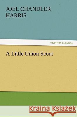 A Little Union Scout Joel Chandler Harris 9783847239185