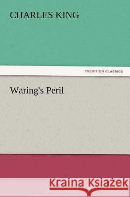 Waring's Peril Charles King 9783847239291