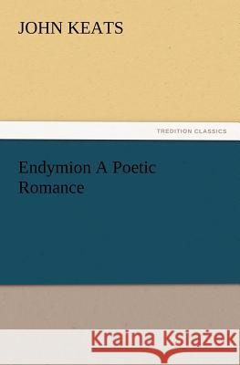 Endymion a Poetic Romance John Keats 9783847239345