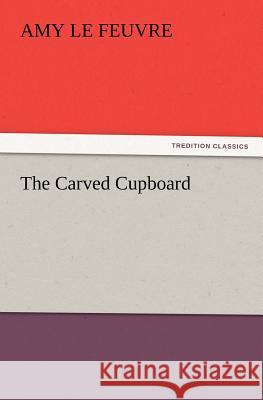 The Carved Cupboard Amy Le Feuvre 9783847239635