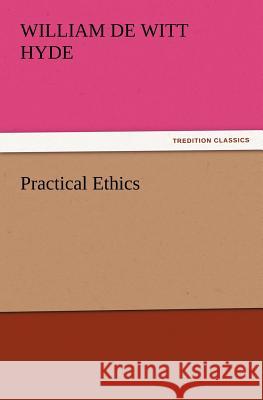 Practical Ethics William De Witt Hyde 9783847239857