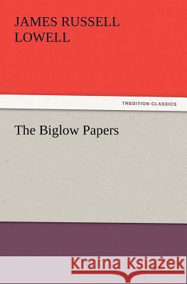 The Biglow Papers James Russell Lowell 9783847239918