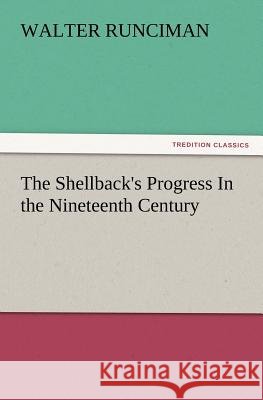 The Shellback's Progress in the Nineteenth Century Walter Runciman, Sir 9783847239994
