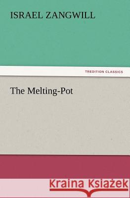 The Melting-Pot Author Israel Zangwill 9783847240013