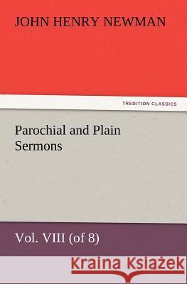 Parochial and Plain Sermons, Vol. VIII (of 8) Cardinal John Henry Newman 9783847240068