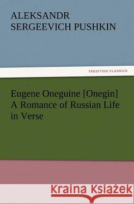 Eugene Oneguine [Onegin] a Romance of Russian Life in Verse Aleksandr Sergeevich Pushkin 9783847240297