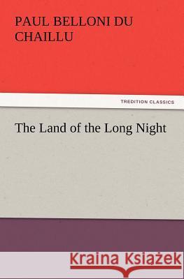 The Land of the Long Night Paul B Du Chaillu 9783847240631