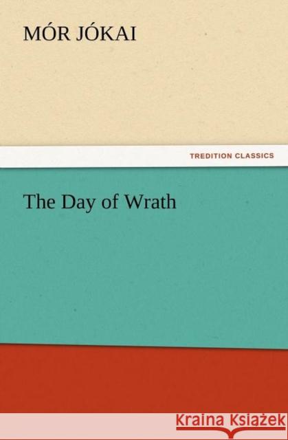 The Day of Wrath Mor Jokai 9783847240655 Tredition Classics