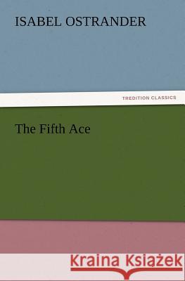 The Fifth Ace Isabel Ostrander 9783847240662