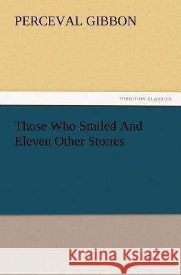 Those Who Smiled and Eleven Other Stories Perceval Gibbon 9783847240761