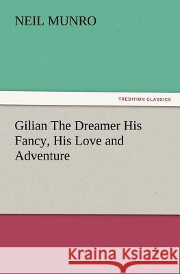Gilian The Dreamer His Fancy, His Love and Adventure Neil Munro 9783847240914