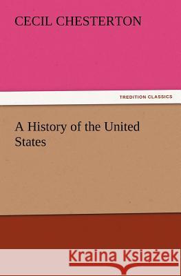 A History of the United States Cecil Chesterton 9783847241355