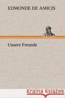 Unsere Freunde De Amicis, Edmondo 9783847242253